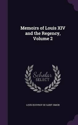 Memoirs of Louis XIV and the Regency, Volume 2(English, Hardcover, De Saint-Simon Louis Rouvroy)