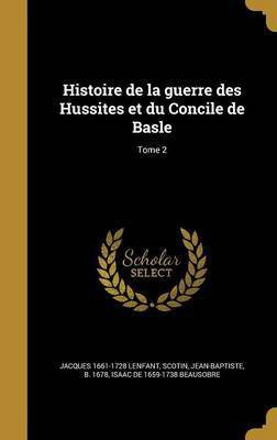 Histoire de la guerre des Hussites et du Concile de Basle; Tome 2(French, Hardcover, Lenfant Jacques 1661-1728)