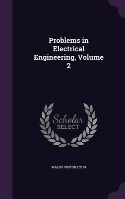 Problems in Electrical Engineering, Volume 2(English, Hardcover, Lyon Waldo Vinton)