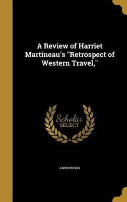 A Review of Harriet Martineau's Retrospect of Western Travel,(English, Hardcover, unknown)