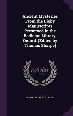 Ancient Mysteries From the Digby Manuscripts Preserved in the Bodleian Library, Oxford. [Edited by Thomas Sharpe](English, Hardcover, Sharp Thomas)
