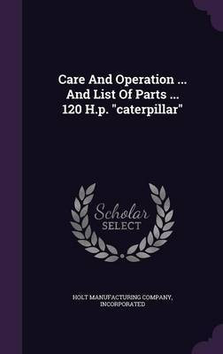 Care And Operation ... And List Of Parts ... 120 H.p. caterpillar(English, Hardcover, unknown)