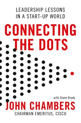 Connecting the Dots : Leadership Lessons in a Startup World(English, Paperback, John Chambers)