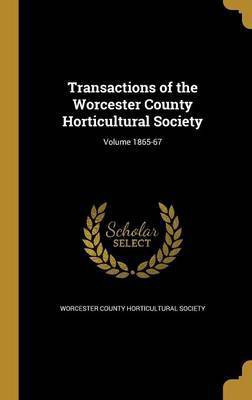 Transactions of the Worcester County Horticultural Society; Volume 1865-67(English, Hardcover, unknown)