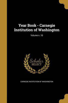 Year Book - Carnegie Institution of Washington; Volume n. 10(English, Paperback, unknown)