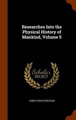 Researches Into the Physical History of Mankind, Volume 5(English, Hardcover, Prichard James Cowles)