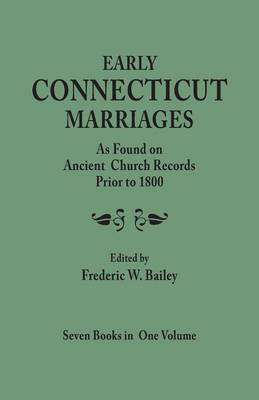 Early Connecticut Marriages as Found on Ancient Church Records Prior to 1800. Seven Books in One Volume(English, Paperback, Bailey Frederic W)