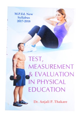 Test, Measurement and Evaluation in Physical Education (M.P.Ed. New Syllabus)(English, Paperback, Dr. Anjali P. Thakare)