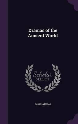 Dramas of the Ancient World(English, Hardcover, Lyndsay David Sir)