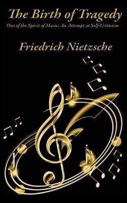 The Birth of Tragedy Out of the Spirit of Music(English, Hardcover, Nietzsche Friedrich Wilhelm)