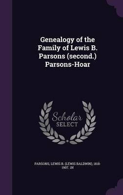 Genealogy of the Family of Lewis B. Parsons (second.) Parsons-Hoar(English, Hardcover, Parsons Lewis B 1818-1907 1n)