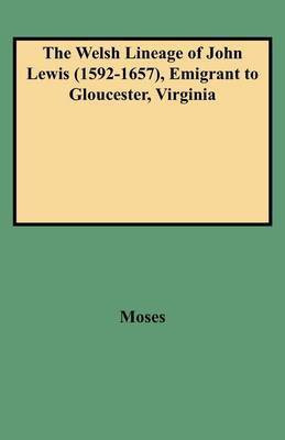 The Welsh Lineage of John Lewis (1592-1657), Emigrant to Gloucester, Virginia(English, Paperback, Moses)