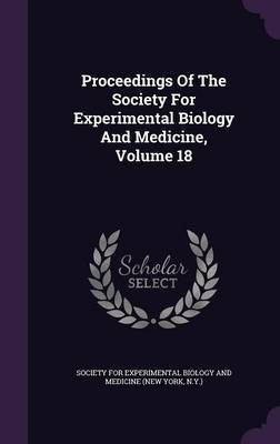 Proceedings Of The Society For Experimental Biology And Medicine, Volume 18(English, Hardcover, unknown)
