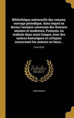 Bibliotheque universelle des romans, ouvrage periodique, dans lequel on donne l'analyse raisonnee des Romans anciens et modernes, Francois, ou traduits dans notre langue, avec des notices historiques et critiques concernant les auteurs ou leurs...; Tome 93(French, Hardcover, unknown) Bibliotheque universelle des romans, ouvrage periodique, dans lequel on donne l'analyse raisonnee des Romans anciens et modernes, Francois, ou traduits dans notre langue, avec des notices historiques et critiques concernant les auteurs ou leurs...; Tome 93(French, Hardcover, unknown)