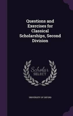 Questions and Exercises for Classical Scholarships, Second Division(English, Hardcover, unknown)