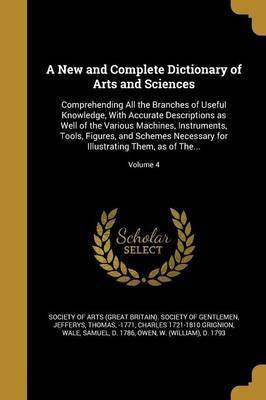 A New and Complete Dictionary of Arts and Sciences(English, Paperback, Grignion Charles 1721-1810)