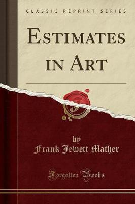 Estimates in Art (Classic Reprint)(English, Paperback, Mather Frank Jewett)