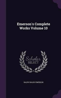 Emerson's Complete Works Volume 10(English, Hardcover, Emerson Ralph Waldo)
