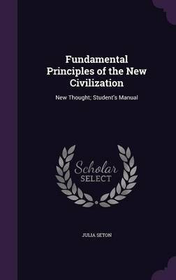 Fundamental Principles of the New Civilization(English, Hardcover, Seton Julia Dr)