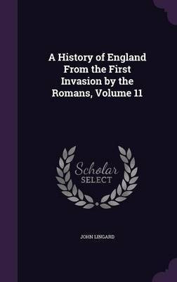 A History of England From the First Invasion by the Romans, Volume 11(English, Hardcover, Lingard John)
