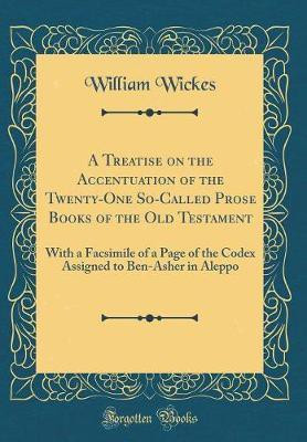 A Treatise on the Accentuation of the Twenty-One So-Called Prose Books of the Old Testament(English, Hardcover, Wickes William)
