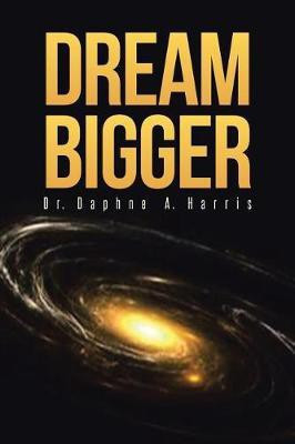 Dream Bigger(English, Paperback, Harris Daphne a Dr)