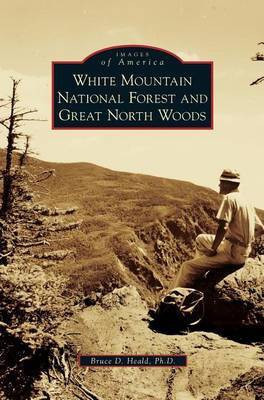 White Mountain National Forest and Great North Woods(English, Hardcover, Heald Bruce D PhD PH.D.)