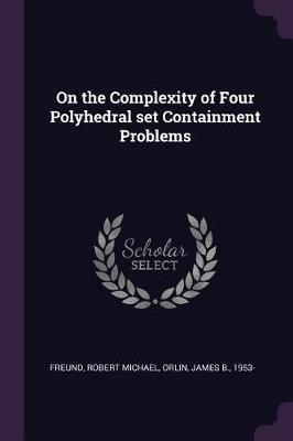 On the Complexity of Four Polyhedral set Containment Problems(English, Paperback, Freund Robert Michael)