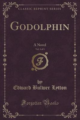 Godolphin, Vol. 3 of 3(English, Paperback, Lytton Edward Bulwer)