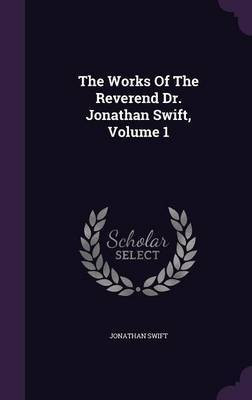 The Works Of The Reverend Dr. Jonathan Swift, Volume 1(English, Hardcover, Swift Jonathan)