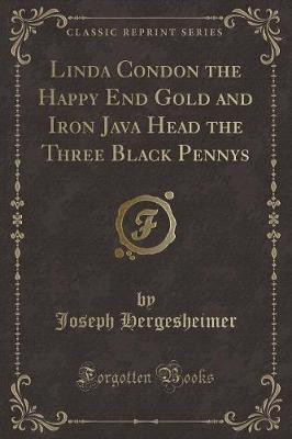 Linda Condon the Happy End Gold and Iron Java Head the Three Black Pennys (Classic Reprint)(English, Paperback, Hergesheimer Joseph)
