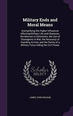 Military Ends and Moral Means(English, Hardcover, Graham James John)