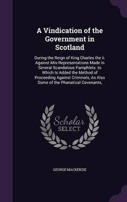 A Vindication of the Government in Scotland(English, Hardcover, MacKenzie George Sir)