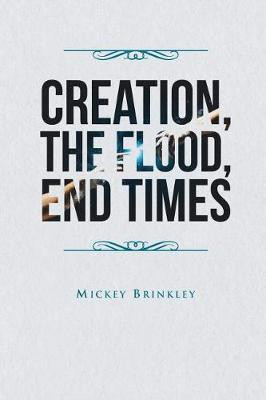 Creation, The Flood, End Times(English, Paperback, Brinkley Mickey)