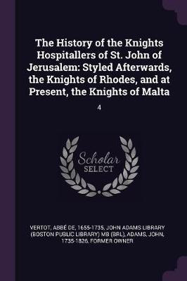 The History of the Knights Hospitallers of St. John of Jerusalem(English, Paperback, Vertot Abbe de)