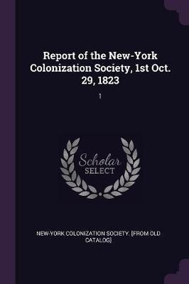 Report of the New-York Colonization Society, 1st Oct. 29, 1823(English, Paperback, unknown)