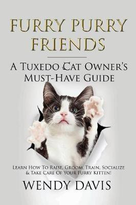 Furry Purry Friends - A Tuxedo Cat Owner's Must-Have Guide(English, Paperback, Davis Wendy)