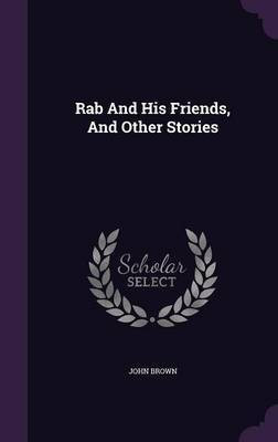 Rab And His Friends, And Other Stories(English, Hardcover, Brown John)
