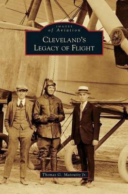 Cleveland's Legacy of Flight(English, Hardcover, Matowitz Thomas G Jr)