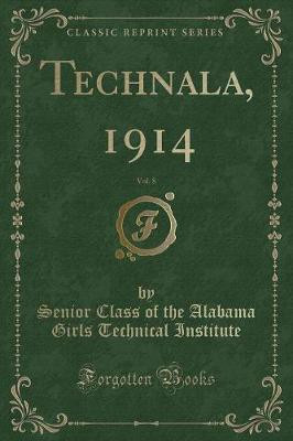 Technala, 1914, Vol. 8 (Classic Reprint)(English, Paperback, Institute Senior Class of the Alabama Girls Technical)