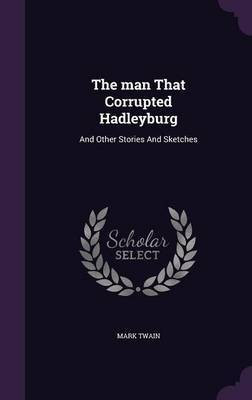 The man That Corrupted Hadleyburg(English, Hardcover, Twain Mark)