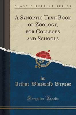 A Synoptic Text-Book of Zooelogy, for Colleges and Schools (Classic Reprint)(English, Paperback, Weysse Arthur Wisswald)