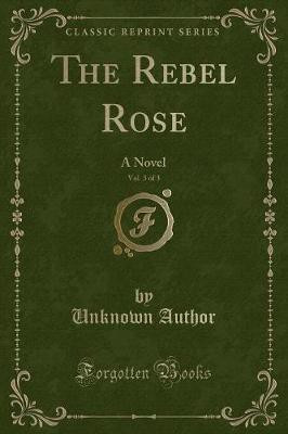 The Rebel Rose, Vol. 3 of 3(English, Paperback, Author Unknown)