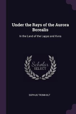 Under the Rays of the Aurora Borealis(English, Paperback, Tromholt Sophus)