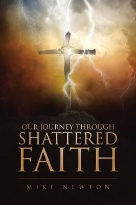 Our Journey Through Shattered Faith(English, Paperback, Newton Mike)