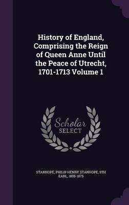 History of England, Comprising the Reign of Queen Anne Until the Peace of Utrecht, 1701-1713 Volume 1(English, Hardcover, unknown)