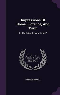 Impressions Of Rome, Florence, And Turin(English, Hardcover, Sewell Elizabeth)