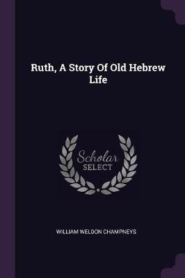 Ruth, A Story Of Old Hebrew Life(English, Paperback, Champneys William Weldon)