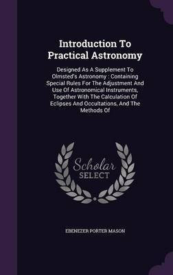 Introduction To Practical Astronomy(English, Hardcover, Mason Ebenezer Porter)