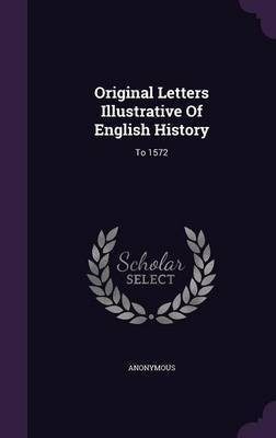 Original Letters Illustrative of English History(English, Hardcover, Anonymous)